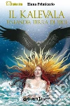 Il Kalevala: Finlandia terra di eroi. E-book. Formato PDF ebook di Elena Primicerio
