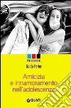 Amicizia e innamoramento nell'adolescenza. E-book. Formato PDF ebook
