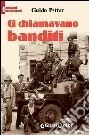 Ci chiamavano banditi. E-book. Formato PDF ebook