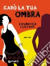 Sarò la tua ombra. E-book. Formato PDF ebook