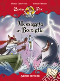 Capitan Fox. Messaggio in Bottiglia. E-book. Formato PDF ebook di Marco Innocenti