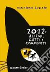 2012: alieni, gatti e complotti. E-book. Formato PDF ebook