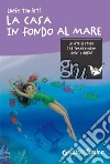 La casa in fondo al mare. E-book. Formato PDF ebook di Lucia Tumiati