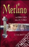 Merlino. Il cerchio del futuro. E-book. Formato PDF ebook di Luisa Mattia