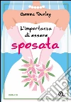 L'importanza di essere sposata. E-book. Formato PDF ebook di Gemma Townley