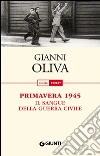Primavera 1945: Il sangue della guerra civile. E-book. Formato PDF ebook di Gianni Oliva