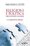 Religioni e politica nel mondo globale. Le ragioni di un dialogo. E-book. Formato PDF ebook di Vannino Chiti