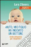 Aiuto, mio figlio ha ingoiato un bottone. Guida antipanico per neogenitori. E-book. Formato PDF ebook di Lara Zibners