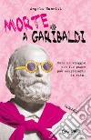 Morte a Garibaldi. Come un viaggio con tuo padre può complicarti la vita. E-book. Formato PDF ebook di Angela Nanetti