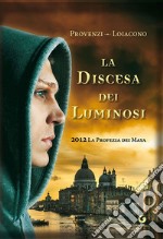 La discesa dei Luminosi. 2012 la profezia dei Maya. E-book. Formato PDF ebook