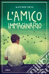 L'amico immaginario. E-book. Formato PDF ebook di Matthew Dicks