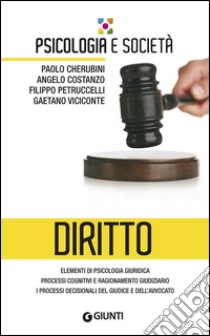 Diritto: Elementi di psicologia giuridica; processi cognitivi e ragionamento giudiziario; i processi decisionali del giudice e dell'avvocato. E-book. Formato PDF ebook di Gaetano Viciconte