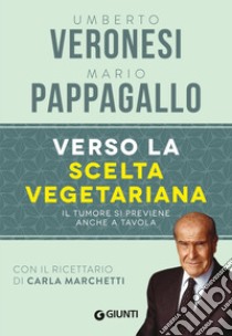 Verso la scelta vegetariana. Il tumore si previene anche a tavola. E-book. Formato PDF ebook di Umberto Veronesi