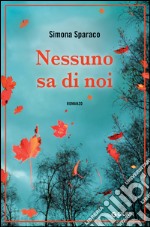 Nessuno sa di noi. E-book. Formato PDF ebook