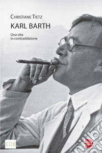 Karl Barth: Una vita in contraddizione. E-book. Formato EPUB ebook