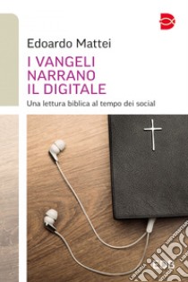 I vangeli narrano il digitale: Una lettura biblica al tempo dei social. E-book. Formato EPUB ebook di Edoardo Mattei