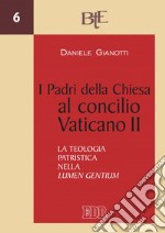 I Padri della Chiesa al concilio Vaticano II: La teologia patristica nella Lumen gentium. E-book. Formato PDF ebook