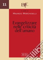 Evangelizzare nelle criticità dell’umano: Atti del Convegno annuale della Facoltà Teologica dell'Emilia-Romagna a cura del Dipartimento di Teologia dell’Evangelizzazione, 1-2 marzo 2016. E-book. Formato PDF ebook