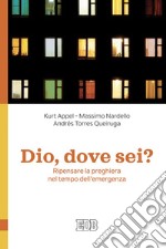 Dio, dove sei?: Ripensare la preghiera nel tempo dell'emergenza. E-book. Formato PDF