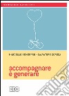 Accompagnare è generare. E-book. Formato EPUB ebook