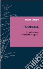 Football: Il calcio come fenomeno religioso. E-book. Formato EPUB ebook