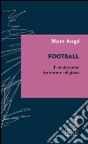 Football: Il calcio come fenomeno religioso. E-book. Formato EPUB ebook