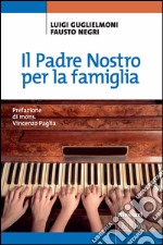 Il Padre Nostro per la famiglia: Prefazione di mons. Vincenzo Paglia. E-book. Formato EPUB ebook