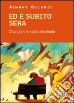 Ed è subito sera: Divagazioni sulla vecchiaia. E-book. Formato EPUB ebook