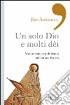 Un solo Dio e molti dèi: Monoteismo e politeismo nell’antico Egitto. E-book. Formato EPUB ebook