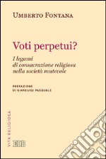 Voti perpetui?: I legami di consacrazione religiosa nella società mutevole. Prefazione di Gianluigi Pasquale. E-book. Formato EPUB ebook