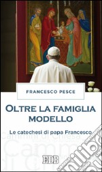 Oltre la famiglia modello: Le catechesi di papa Francesco. E-book. Formato EPUB ebook