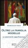 Oltre la famiglia modello: Le catechesi di papa Francesco. E-book. Formato EPUB ebook