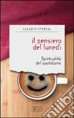 Il pensiero del lunedì: Spiritualità del quotidiano. E-book. Formato EPUB ebook