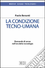 La condizione tecno-umana: Domande di senso nell’era della tecnologia. E-book. Formato EPUB ebook