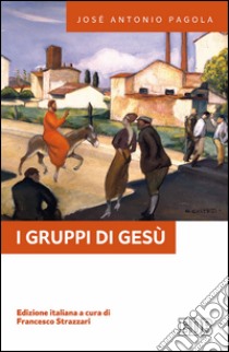 I gruppi di Gesù: Edizione italiana a cura di Francesco Strazzari. E-book. Formato EPUB ebook di Josè Antonio Pagola