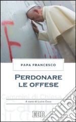 Perdonare le offese: A cura di Lucio Coco. E-book. Formato EPUB ebook