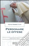 Perdonare le offese: A cura di Lucio Coco. E-book. Formato EPUB ebook