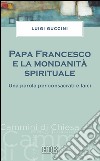 Papa Francesco e la mondanità spirituale: Una parola per consacrati e laici. E-book. Formato EPUB ebook