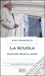 La scuola: Interventi, discorsi, omelie. Presentazione di Ernesto Diaco. E-book. Formato EPUB ebook