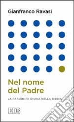 Nel nome del padre: La paternità divina nella Bibbia. E-book. Formato EPUB ebook