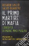 Il Primo martire di mafia: L’eredità di padre Pino Puglisi. Prefazione di Nicola Gratteri e Antonio Nicaso. E-book. Formato EPUB ebook