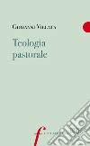 Teologia pastorale. E-book. Formato EPUB ebook di Giovanni Villata
