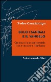 Solo i sandali e il Vangelo: Cronaca di una controversia tra un vescovo e il Vaticano. Prefazione di Alfio Filipp. E-book. Formato EPUB ebook