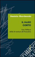 Il naso corto: Una rilettura delle Avventure di Pinocchio. E-book. Formato EPUB ebook