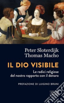 Il Dio visibile: Le radici religiose del nostro rapporto con il denaro. Conversazione con Manfred Osten. Traduzione e note di Fabrizio Iodice. Prefazione di Luigino Bruni. E-book. Formato EPUB ebook di Peter Sloterdijk