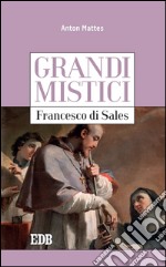 Grandi mistici.Francesco di Sales. E-book. Formato EPUB ebook