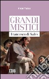 Grandi mistici.Francesco di Sales. E-book. Formato EPUB ebook