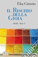 Il rischio della gioia: Omelie. Anno A. E-book. Formato EPUB ebook