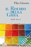 Il rischio della gioia: Omelie. Anno A. E-book. Formato EPUB ebook di Elia Citterio