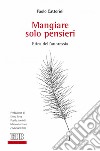 Mangiare solo pensieri: Etica dell’anoressia. Prefazione di Elena Riva. Postfazioni di Mauro Fornaro e Manuel Belli. E-book. Formato EPUB ebook di Paolo Cattorini